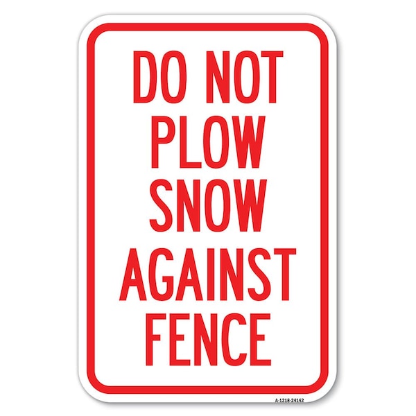 Signmission Do Not Plow Snow Against Fence Heavy-Gauge Aluminum Sign, 12" x 18", A-1218-24142 A-1218-24142 - main
